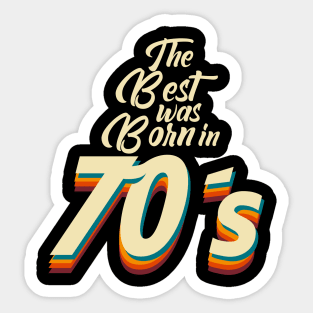 The Best was Born in 70s Sticker
